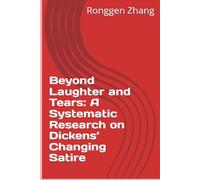 Beyond Laughter and Tears: A Systematic Research on Dickens’ Changing Satire