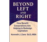 Beyond Left and Right: How Benefit Corporations Are Helping to Redesign Capitalism