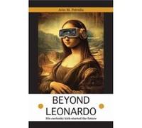 Beyond Leonardo his curiosity kickstarted the future - Avio Mattiozzi Petralia - Filament Publishing Ltd - Livre en Anglais - Hardback Avio Mattiozzi PetraliaAvio Mattiozzi Petralia (Auteur)