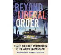 Beyond Liberal Order: States, Societies and Markets in the Global Indian Ocean