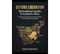 Beyond Liberation: Reimagining Equality in Southern Africa: Confronting Tribalism and Identity Politics to Forge Inclusive Citizenship