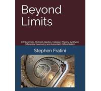 Beyond Limits: Infinitesimals, Abstract Algebra, Category Theory, Synthetic Differential Geometry, and Automatic Differentiation