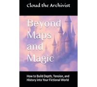Beyond Maps and Magic: How to Build Depth, Tension, and History into Your Fictional World