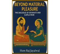 BEYOND MATERIAL PLEASURE: THE DIALOGUE OF DEVAHUTI AND KAPILA MUNI