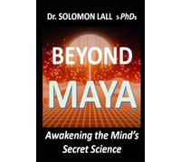 Beyond Maya: Awakening the Mind’s Secret Science