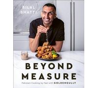 Beyond Measure: Pakistani Cooking by Feel with GoldenGully: A Cookbook