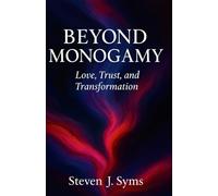 Beyond Monogamy: Love, Trust, and Transformation