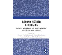 Beyond Mother Goddesses: Mothers, Motherhood and Mothering at the Intersection with Religions