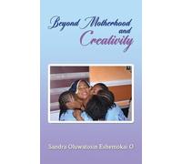 Beyond Motherhood and Creativity