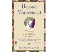 Beyond Motherhood: Choosing a Life Without Children