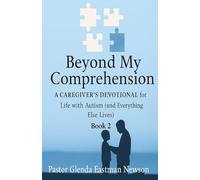 Beyond My Comprehension: Book 2: A Caregiver’s Devotional for Life with Autism (and Everything