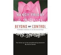 Beyond My Control Forbidden Fantasies in an Uncensored Age by Nancy Friday Nancy Friday (Auteur)