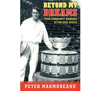 Beyond My Dreams – From Communist Romania to the Oval Office – AuthorHouse