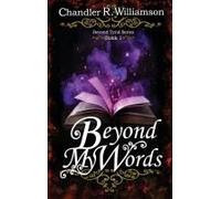 Beyond My Words: Book 1 Of The Beyond Tyral Series Paperback By Chandler R Williamson