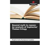 Beyond myth to reason: An analysis of Sophocles' Theban trilogy