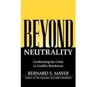 Beyond Neutrality by Mayer & Bernard S. CDR Associates & Boulder & CO Bernard S. Mayer (Auteur)