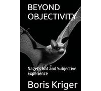 BEYOND OBJECTIVITY: Nagel’s Bat and Subjective Experience