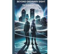 BEYOND ORDINARY SIGHT: The Echoes of Truth