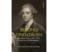 Beyond Orientalism: Sir William Jones (1746-1794) A Journey of Understanding