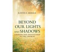 Beyond Our Lights And Shadows (Hardcover) Judith A Merkle, (Auteur)