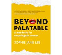 Beyond Palatable: A manifesto for unapologetic women
