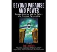 Beyond Paradise and Power: Europe, America, and the Future of a Troubled Partnership