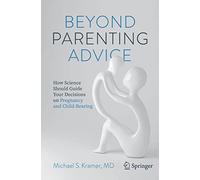 Beyond Parenting Advice: How Science Should Guide Your Decisions on Pregnancy and Child-Rearing