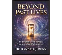 Beyond Past Lives: Unlocking The Power of Your Soul's Memory
