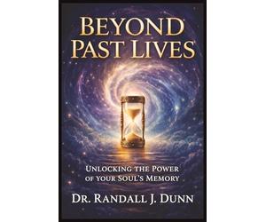 Beyond Past Lives: Unlocking The Power of Your Soul's Memory