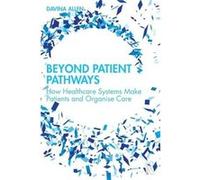 Beyond Patient Pathways - Allen Davina University of Cardiff UK - Taylor amp Francis Ltd - Livre en Anglais - Paperback Allen Davina University of Cardiff UKAllen Davina University of Cardiff UK (Aute