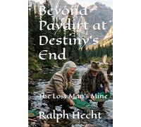 Beyond Paydirt at Destiny's End: The Lost Man's Mine