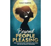 Beyond People-Pleasing: Your Complete Guide to Building Self-Worth and Setting Healthy Boundaries