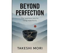 Beyond Perfection: The Japanese Case for Living Imperfectly