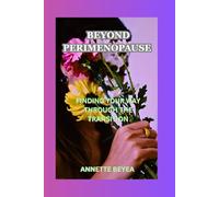 BEYOND PERIMENOPAUSE: FINDING YOUR WAY THROUGH THE TRANSITION