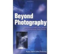 Beyond Photography John Pickering, Katie Hall (Auteur)
