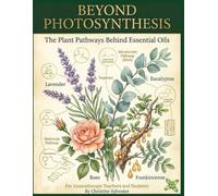Beyond Photosynthesis: The Plant Pathways Behind Essential Oils