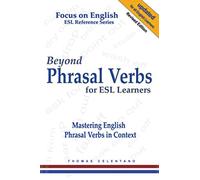 Beyond Phrasal Verbs for ESL Learners: Mastering English Phrasal Verbs in Context