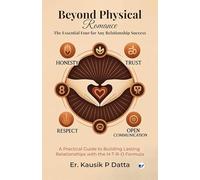 Beyond Physical Romance - The Essential Four For Any Relationship Success: A Practical Guide to Building Lasting Relationships with the H-T-R-O Formula