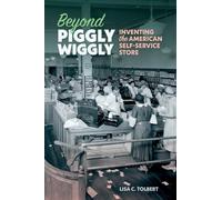 Beyond Piggly Wiggly: Inventing the American Self-Service Store