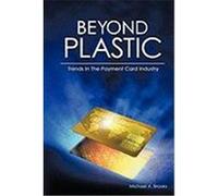 Beyond Plastic: Trends in the Payment Card Industry Brooks, Michael A. (Auteur)