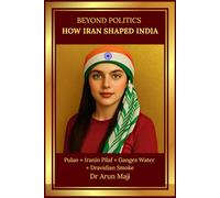 BEYOND POLITICS - HOW IRAN SHAPED INDIA: Dance, Music, Faith, and Food Across Two Civilizations