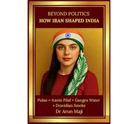 BEYOND POLITICS - HOW IRAN SHAPED INDIA: Dance, Music, Faith, and Food Across Two Civilizations