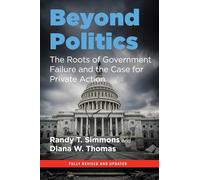 Beyond Politics: The Roots of Government Failure and the Case for Private Action