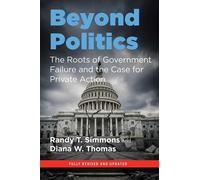Beyond Politics The Roots of Government Failure and the Case for Private Action - Randy T. Simmons - Independent Institute - ebook (ePub) - Livre