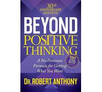 Beyond Positive Thinking: A No-Nonsense Formula for Getting What You Want
