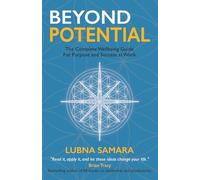Beyond Potential: The Complete Wellbeing Guide for Purpose and Success at Work