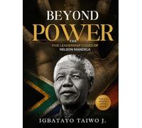 Beyond Power: The Five Leadership Codes of Nelson Mandela