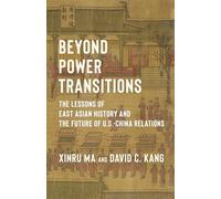Beyond Power Transitions: The Lessons of East Asian History and the Future of U.s.-china Relations