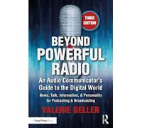 Beyond Powerful Radio: An Audio Communicator’s Guide to the Digital World - News, Talk, Information, & Personality for Podcasting & Broadcasting