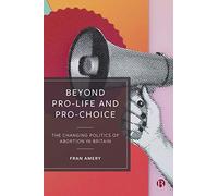 Beyond Pro-Life And Pro-Choice